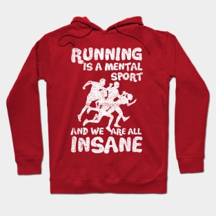 Running Is A Mental Sport And We Are All Insane Funny Hoodie